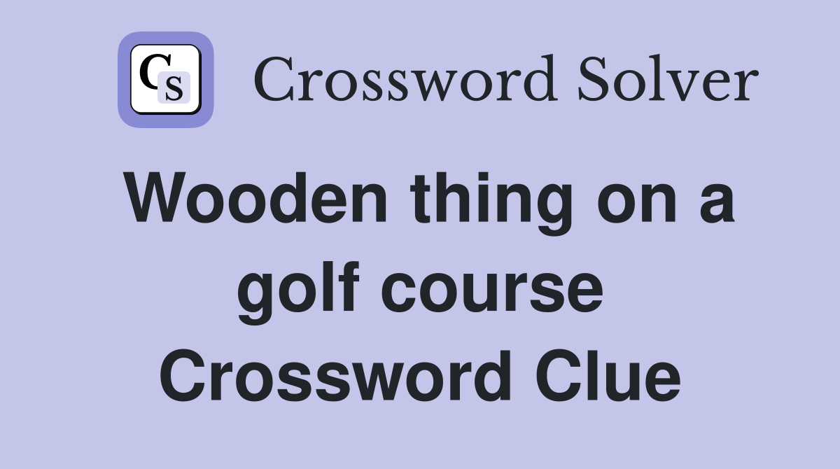Wooden thing on a golf course Crossword Clue Answers Crossword Solver